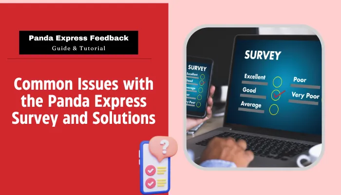 Common Issues with the Panda Express Survey and Solutions Common Issues with the Panda Express Survey and Solutions